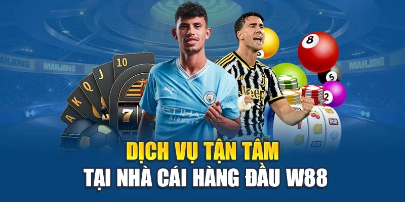 Dịch vụ tận tâm tại nhà cái hàng đầu W88