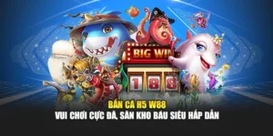 Bắn Cá H5 W88 – Vui Chơi Cực Đã, Săn Kho Báu Siêu Hấp Dẫn