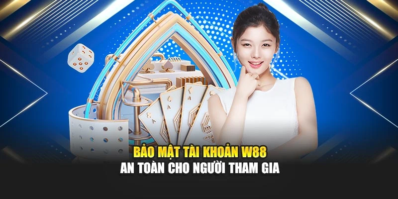 Bảo mật tài khoản W88 an toàn cho người tham gia