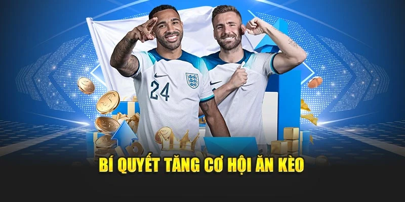 Bí quyết tăng cơ hội ăn kèo