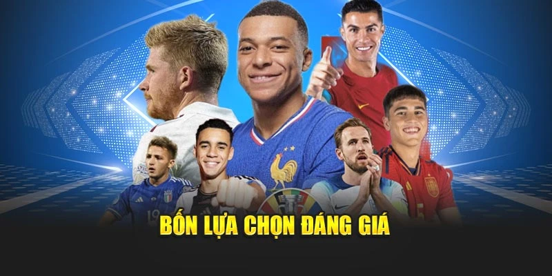 Bốn lựa chọn đáng giá