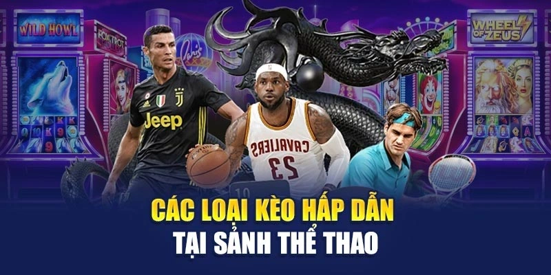 Các loại kèo hấp dẫn tại sảnh thể thao