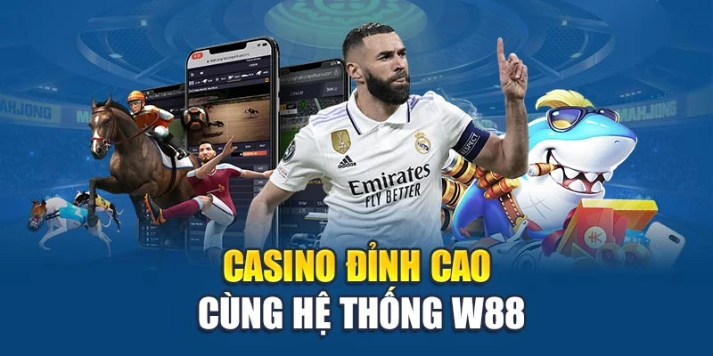 Casino đỉnh cao cùng hệ thống W88