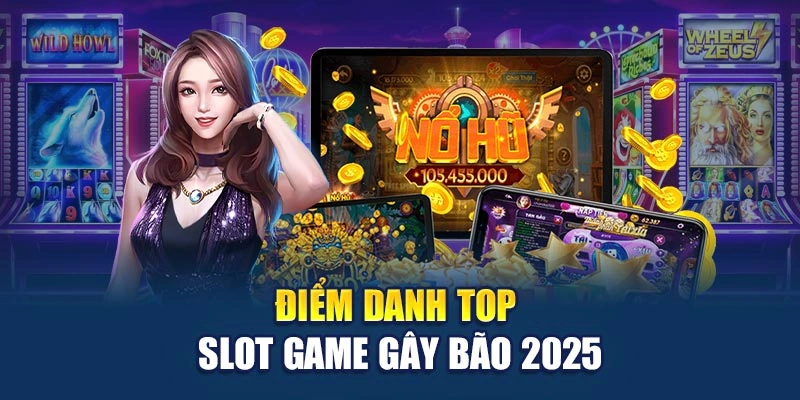 Điểm danh top slot game gây bão 2025