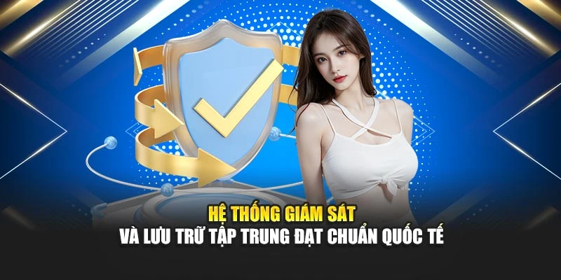 Hệ thống giám sát và lưu trữ tập trung đạt chuẩn quốc tế