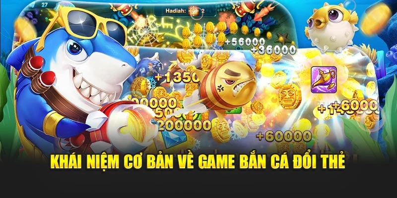 Khái niệm cơ bản về game bắn cá đổi thẻ