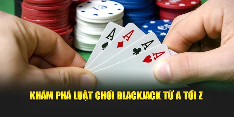 Khám phá luật chơi Blackjack tại W88 từ A tới Z