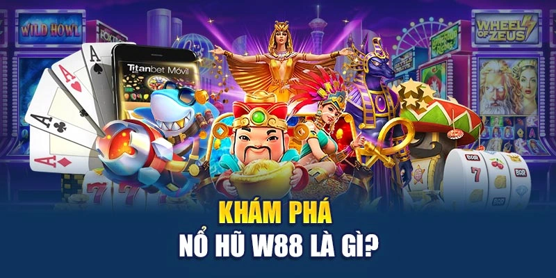 Khám phá Nổ Hũ W88 là gì