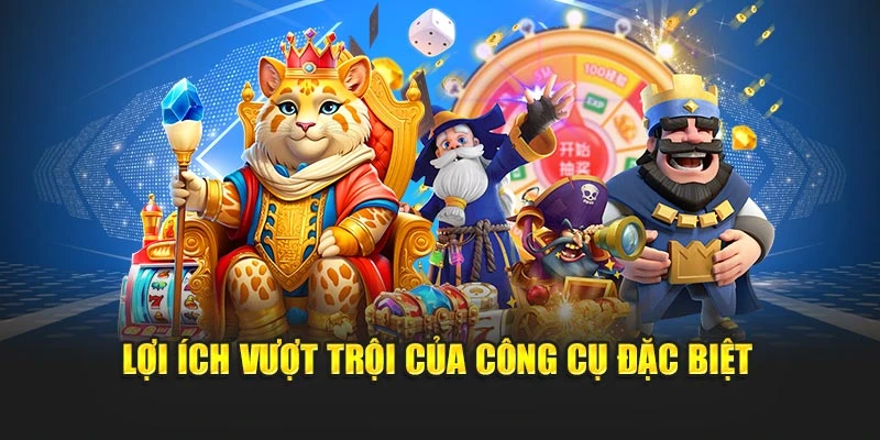 Lợi ích vượt trội của công cụ đặc biệt