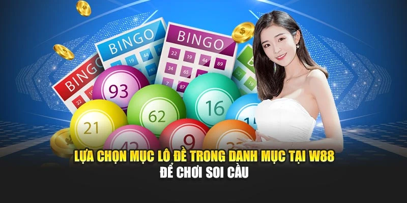 Lựa chọn mục lô đề trong danh mục tại W88 để chơi soi cầu