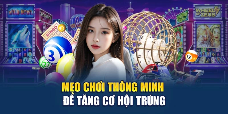 Mẹo chơi thông minh để tăng cơ hội trúng