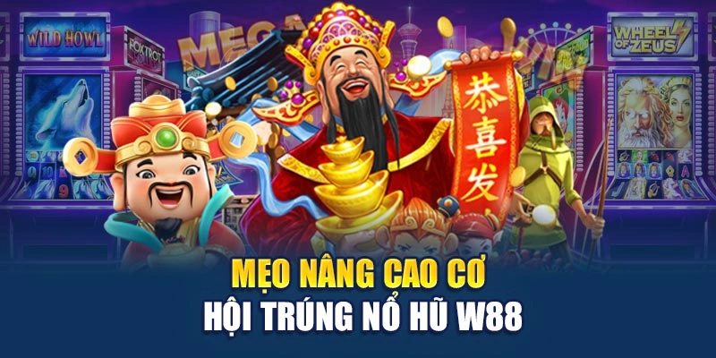 Mẹo nâng cao cơ hội trúng Nổ Hũ W88