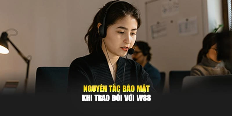 Nguyên tắc bảo mật khi trao đổi với W88