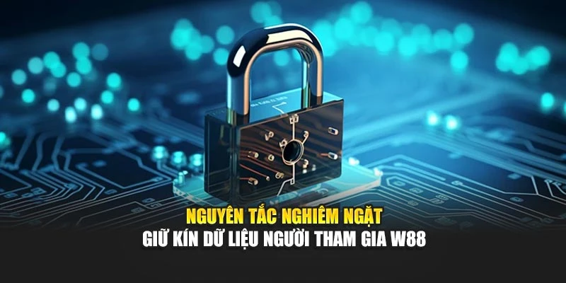 Nguyên tắc nghiêm ngặt giữ kín dữ liệu người tham gia W88
