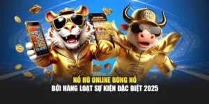 Nổ Hũ Online Bùng Nổ Bởi Hàng Loạt Sự Kiện Đặc Biệt 2025