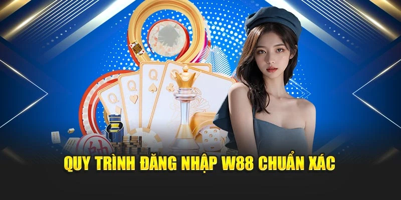 Quy trình đăng nhập W88 chuẩn xác