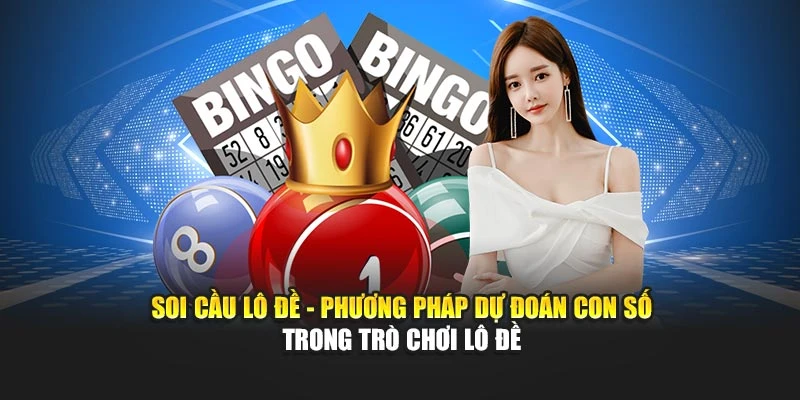Soi cầu lô đề - Phương pháp dự đoán con số trong trò chơi lô đề
