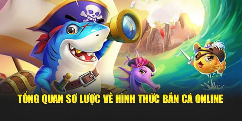 Tổng quan sơ lược về hình thức bắn cá online