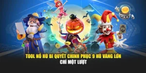 Tool Nổ Hũ Bí Quyết Chinh Phục 9 Hũ Vàng Lớn Chỉ Một Lượt