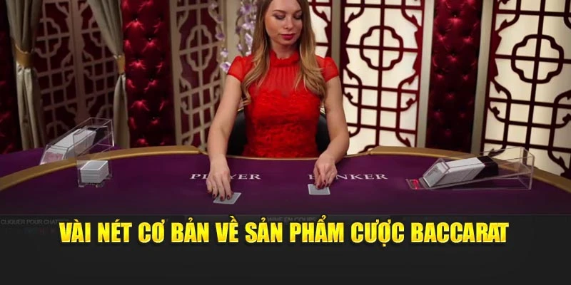 Vài nét cơ bản về sản phẩm cược Baccarat W88