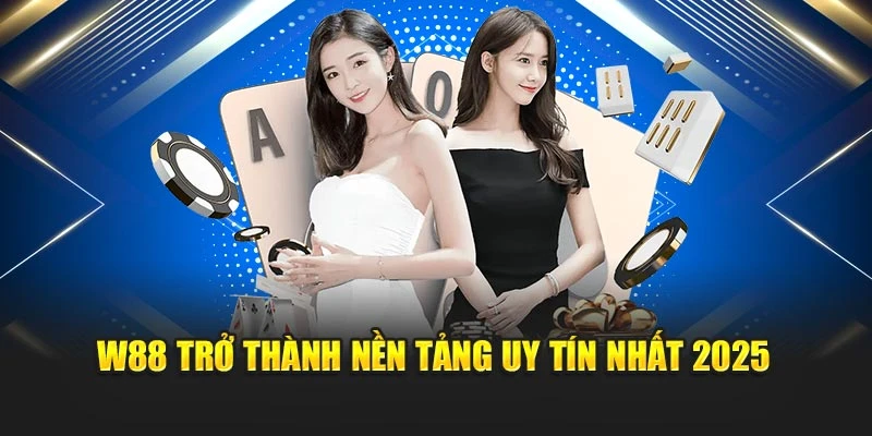 W88 trở thành nền tảng uy tín nhất 2025