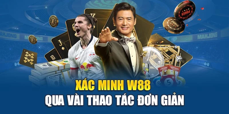 Xác minh W88 qua vài thao tác đơn giản